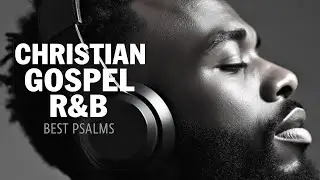 Favorite Psalms for Comfort & Healing | Smooth Gospel R&B Worship Mix