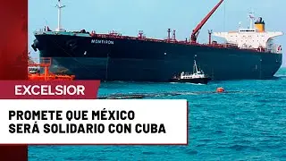 Sheinbaum defiende decisi&oacute;n soberana de enviar crudo a Cuba