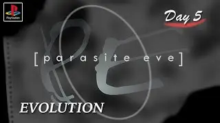 🎮 [PARASITE EVE] Day 5 - Evolution