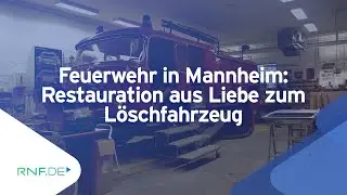 Feuerwehr in Mannheim: Restauration aus Liebe zum L&ouml;schfahrzeug
