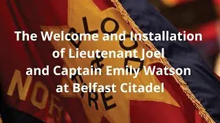 Welcome and Installation of Lieutenant Joel and Captain Emily Watson at Belfast Citadel