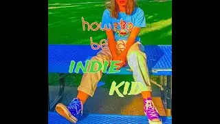 how to be a indie kid || indiekid