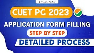 CUET PG 2023 | Application Filling | Detailed Step by Step Process
