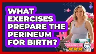 What Exercises Prepare The Perineum For Birth? - Fertility Fitness Pro