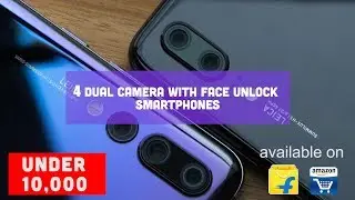 4 Smartphones with Dual Camera & Face unlock under 10,000
