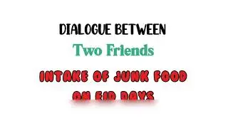Dialogue Between Two Friends On Intake Of Junk Food On Eid Days/ Dialogue on junk food