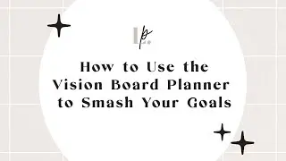 How To Use The Vision Board Planner To Smash Your Goals