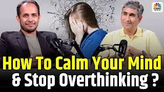 Mental Wealth: How to calm your mind and stop overthinking ?