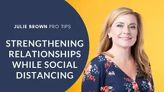 Strengthening Relationships While Social Distancing