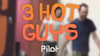 3 Hot Guys (Pilot) - [Stamper's Got Gout]