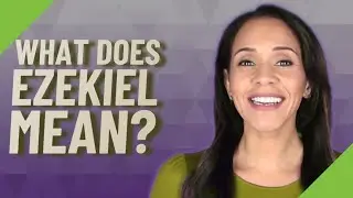 What does Ezekiel mean?