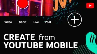 How to Create on YouTube: Videos, Shorts, Mobile Live Streaming, & Posts from your phone