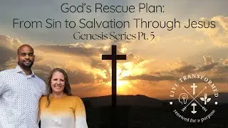 God’s Rescue Plan: From Sin to Salvation Through Jesus; Genesis Pt. 5