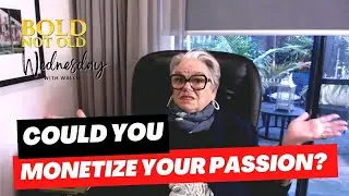Wednesday's with Wallis | Could you monetize your passion? | Bold Not Old