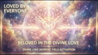 Beloved in the Divine Love: True Love, Acceptance & Inner Unity | Morphic Field