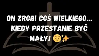 On zrobi coś wielkiego… kiedy przestanie być mały! 😌✨  WIADOMOŚĆ OD ANIOŁÓW