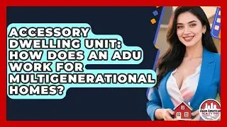 Accessory Dwelling Unit: How Does An ADU Work For Multigenerational Homes?
