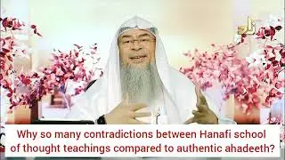 Why so many contradictions between Hanafischool and the Authentic ahadeeth? Shaikh Assim al hakeem