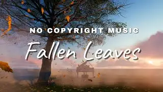 [FREE TO USE] Fallen Leaves | Travel/Daily Vlog Music | 100% NO COPYRIGHT