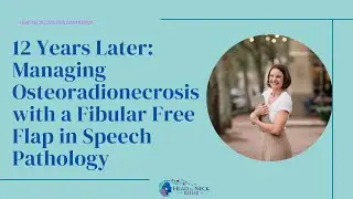 12 Years Later: Managing Osteoradionecrosis with a Fibular Free Flap in Speech Pathology