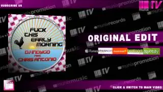 DJ INDYGO feat CHRIS ANTONIO - Fuck This Early Morning (Original Edit)