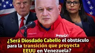 &iquest;Ser&aacute; Diosdado Cabello el obst&aacute;culo para la transici&oacute;n que proyecta EEUU en Venezuela?