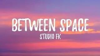 Between Space - Studio FK (Official Lyrics Video)