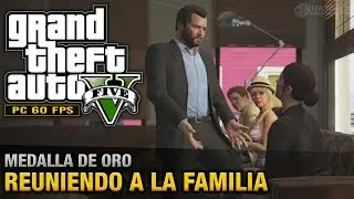 GTA 5 PC - Misión #62 - Reuniendo a la familia (Oro/100% - 1080p 60fps)