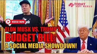 Elon Musk vs. Trump's Budget Bill: A Social Media Showdown!