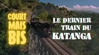 Court mais bis #05 - Le dernier train du Katanga