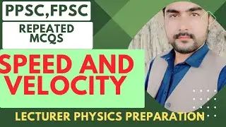 Speed and velocity MCQs || Repeated PPSC,FPSC MCQs|| Lecturer physics preparation MCQs