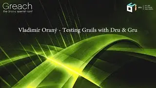 Greach 2018 - Vladim&iacute;r Oran&yacute; - Testing Grails with Dru & Gru