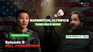 #2 - Badminton, Olympics, Team USA & more [Full Conversation]: Howard Bach & Rahul C. Vijay