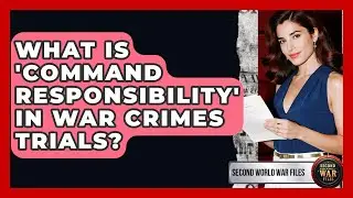 What Is 'command Responsibility' In War Crimes Trials? - Second World War Files