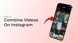 How To Combine Videos On Instagram Reels?