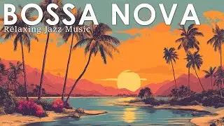 Tropical Paradise Bossa Nova ~ Bossa Jazz to Help You Relax with Nature