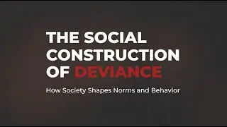 The Social Construction of Deviance