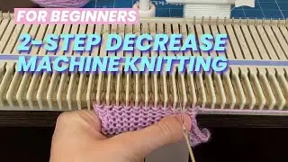 Decreasing on a Knitting Machine | Easy Decrease for Beginners! |Step-by-Step Tutorial