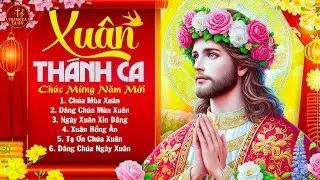 Thánh Ca Đón Xuân Năm Mới 2026 Hay Nhất Hiện Nay | Liên Khúc Nhạc Xuân Thánh Ca Được Nghe Nhiều Nhất
