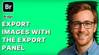 How to Export Images with the Export Panel in Adobe Bridge [2026 Full Guide]