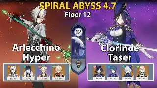 Spiral Abyss Floor 12 (4.7) Arlecchino Hyper and Clorinde Taser + BUILD | Genshin Impact