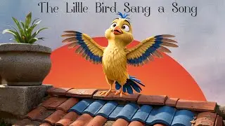 🎵 &ldquo;The Little Bird Sang a Song&rdquo; 🐦✨
