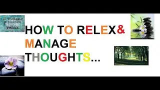 HOW TO B RELEX?APNI THOUGHTS KO MANAGE KRO