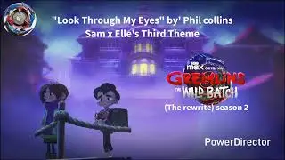 Gremlins The Wild Batch The Rewrite, Look Through My Eyes by' Phil collins Sam x Elle's Third Theme