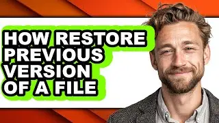 How Restore Previous Version of a File (only Way)