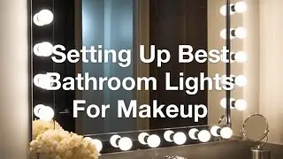Studio Quality At Home: Setting Up Best Bathroom Lights For Makeup