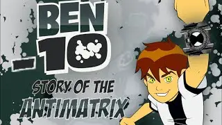 Ben -10 | Story Of The Antimatrix (Ben 10 Explained) ft. DrWardy