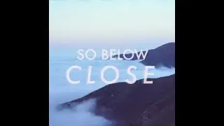 So Below - Close (Audio)
