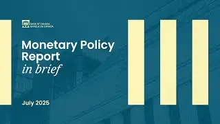 July 2025 Monetary Policy Report &ndash; In Brief