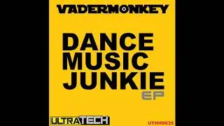 VaderMonkey - Dance Music Junkie (Original Mix) [Ultratech]
